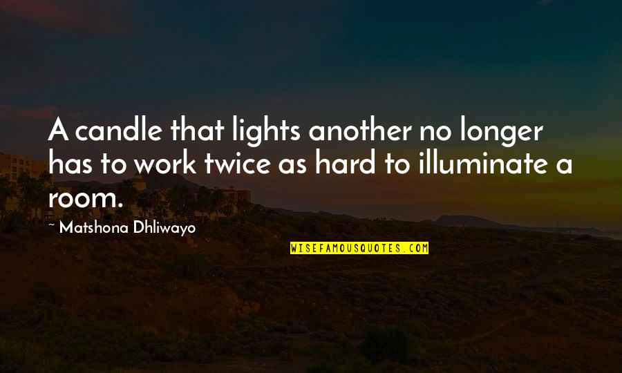 Tempurung Kaki Quotes By Matshona Dhliwayo: A candle that lights another no longer has