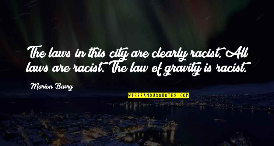 Temujin Pronunciation Quotes By Marion Barry: The laws in this city are clearly racist.