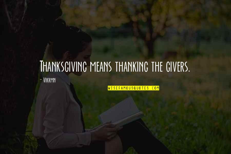 Ten Alone Quotes By Vikrmn: Thanksgiving means thanking the givers.