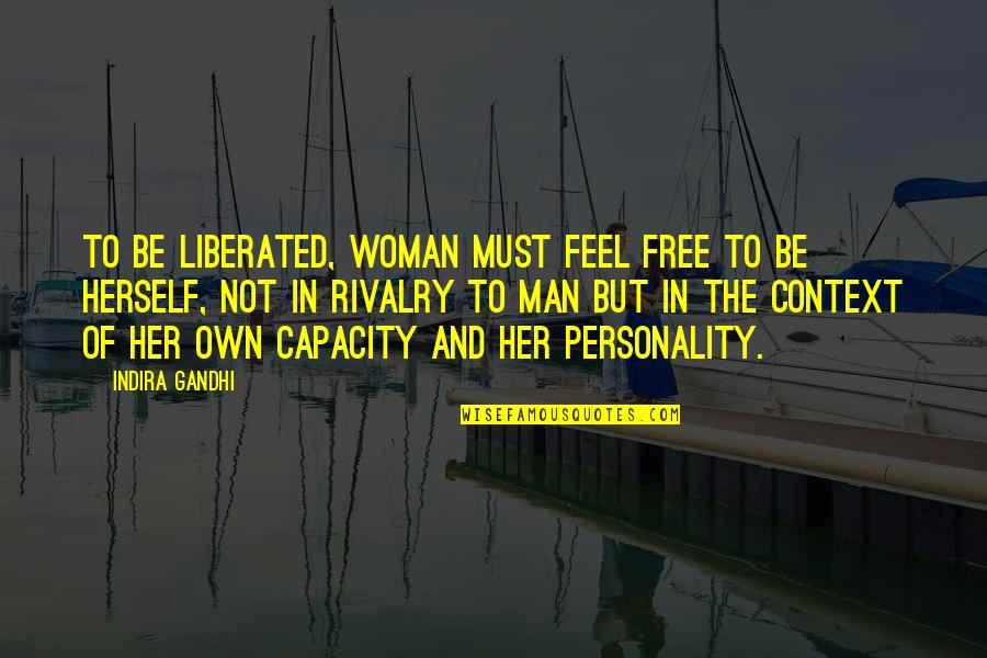 Tenant Of Wildfell Hall Quotes By Indira Gandhi: To be liberated, woman must feel free to