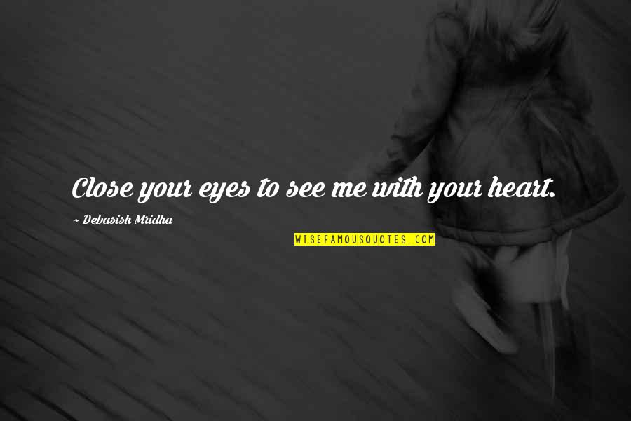 Tendance 2021 Quotes By Debasish Mridha: Close your eyes to see me with your