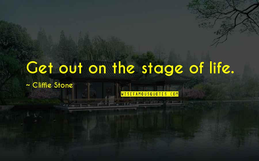 Tenderers Quotes By Cliffie Stone: Get out on the stage of life.