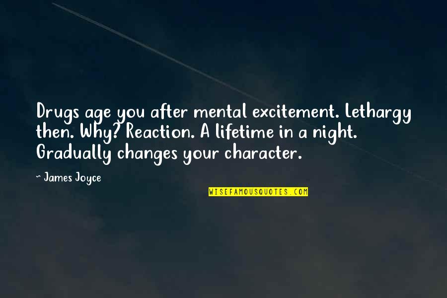 Tenderers Quotes By James Joyce: Drugs age you after mental excitement. Lethargy then.