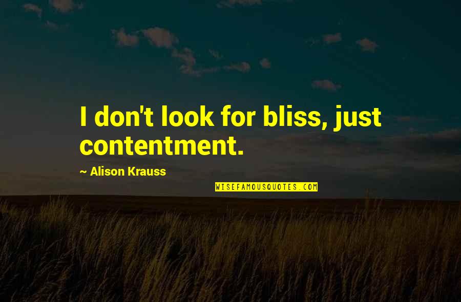 Tendou Souji Quotes By Alison Krauss: I don't look for bliss, just contentment.