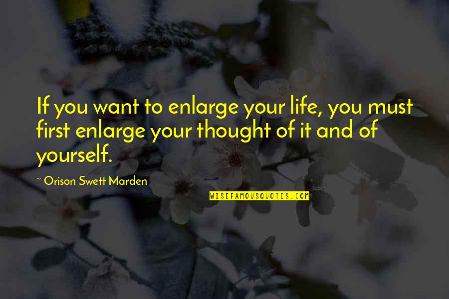 Tendou Souji Quotes By Orison Swett Marden: If you want to enlarge your life, you