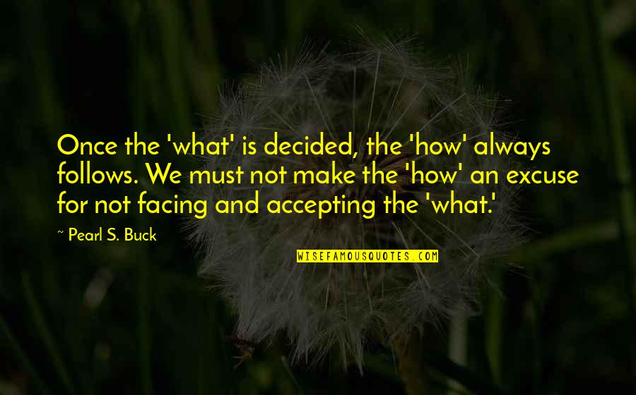 Tenencia Estado Quotes By Pearl S. Buck: Once the 'what' is decided, the 'how' always