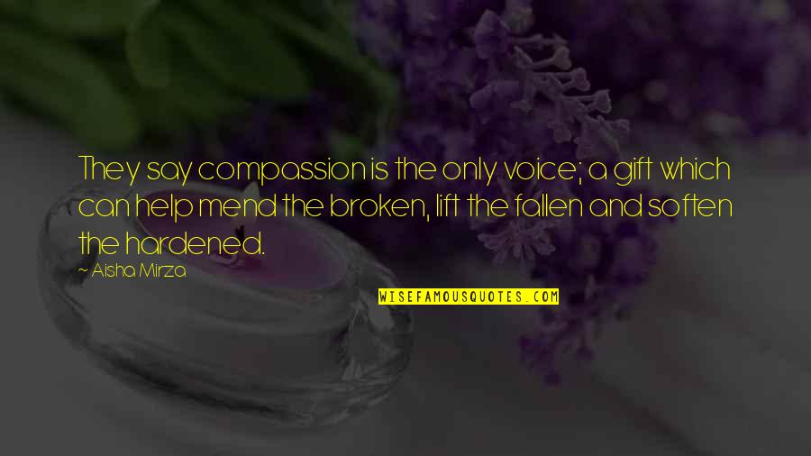 Tenesmus Causes Quotes By Aisha Mirza: They say compassion is the only voice; a