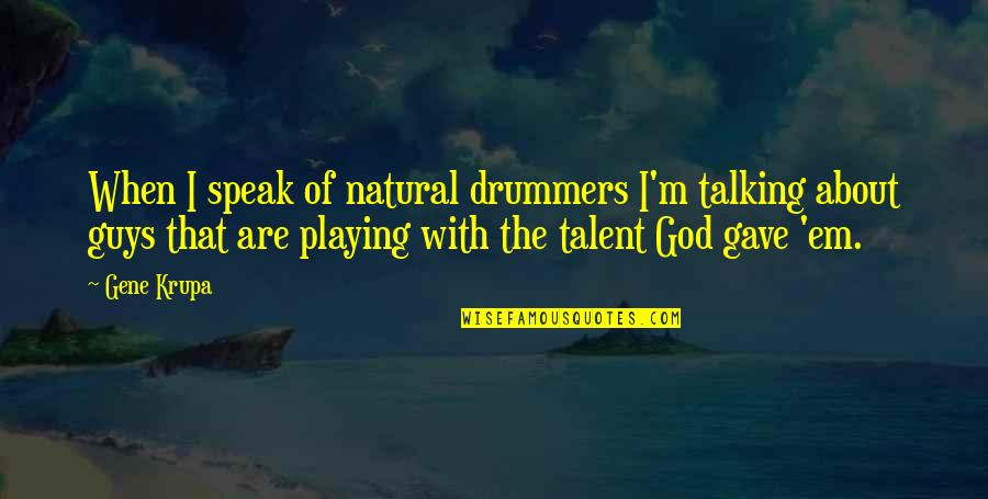 Tengkuk Sakit Quotes By Gene Krupa: When I speak of natural drummers I'm talking