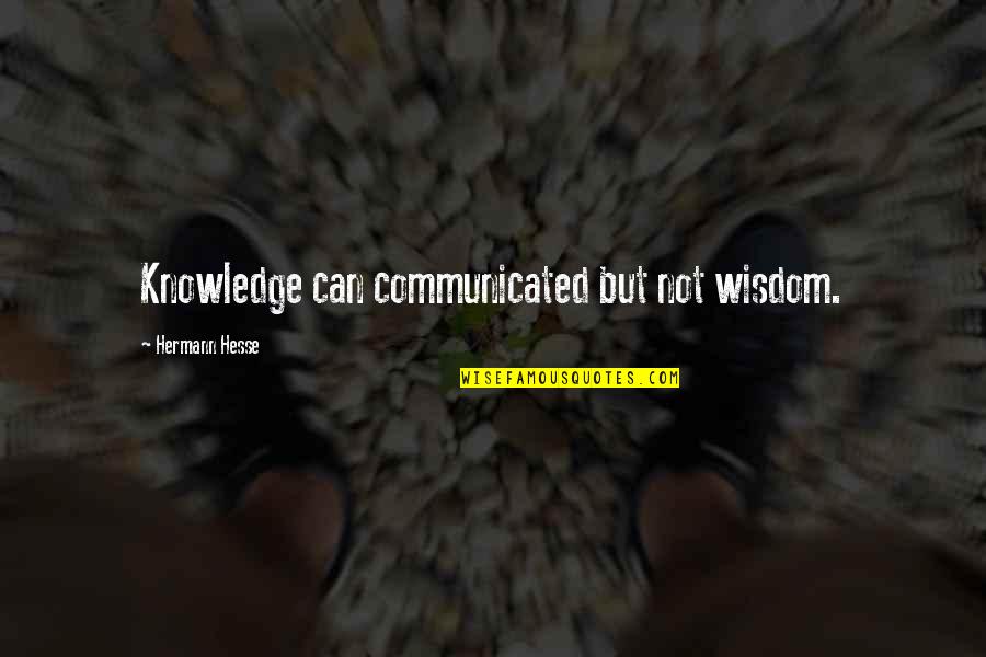 Tennenbaum And Anstadt Quotes By Hermann Hesse: Knowledge can communicated but not wisdom.