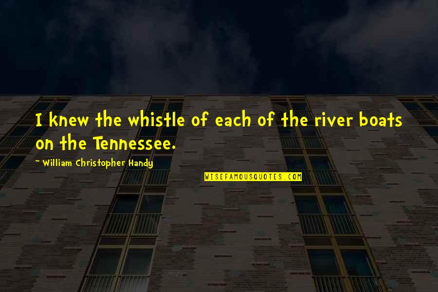 Tennessee William Quotes By William Christopher Handy: I knew the whistle of each of the