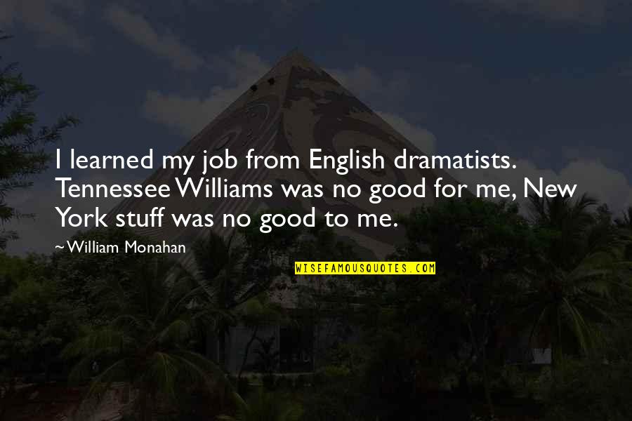 Tennessee William Quotes By William Monahan: I learned my job from English dramatists. Tennessee