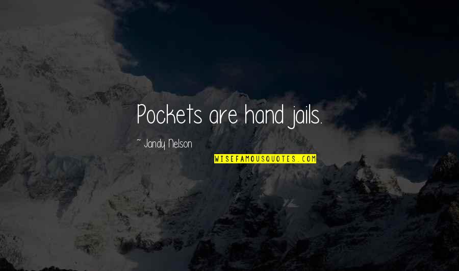 Tennis Ball Quotes By Jandy Nelson: Pockets are hand jails.