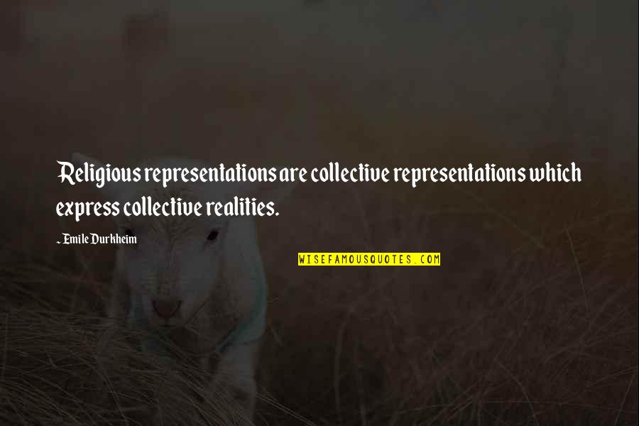 Tennison Lofts Quotes By Emile Durkheim: Religious representations are collective representations which express collective