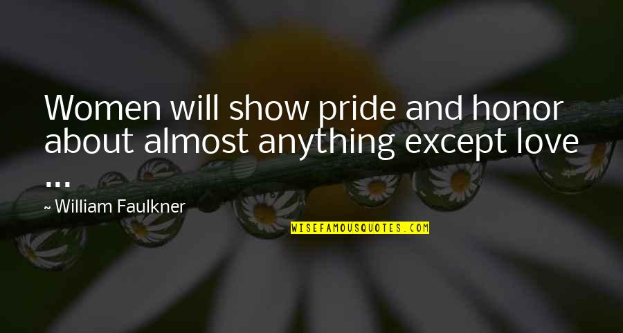 Tenotomy Quotes By William Faulkner: Women will show pride and honor about almost