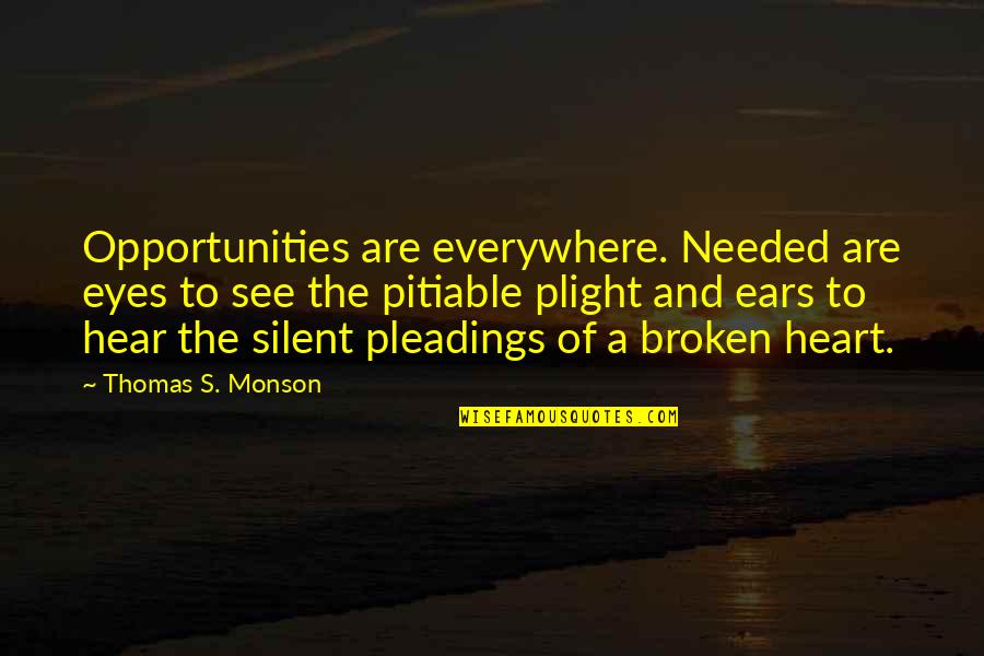 Tensely Public Schools Quotes By Thomas S. Monson: Opportunities are everywhere. Needed are eyes to see
