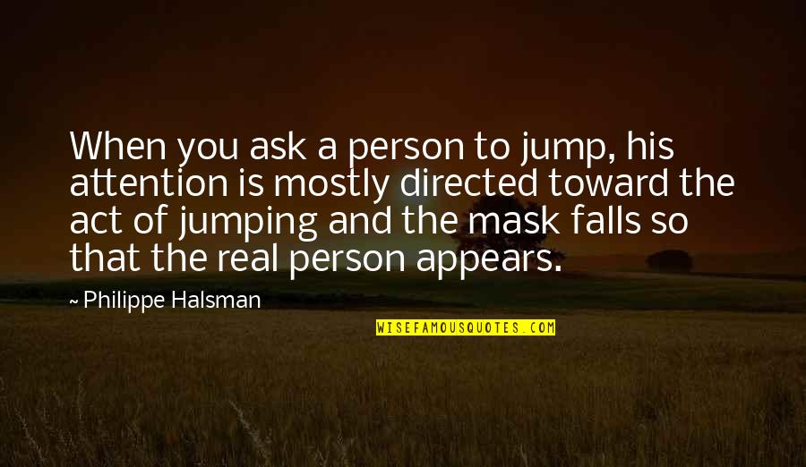 Tentene Te Quotes By Philippe Halsman: When you ask a person to jump, his