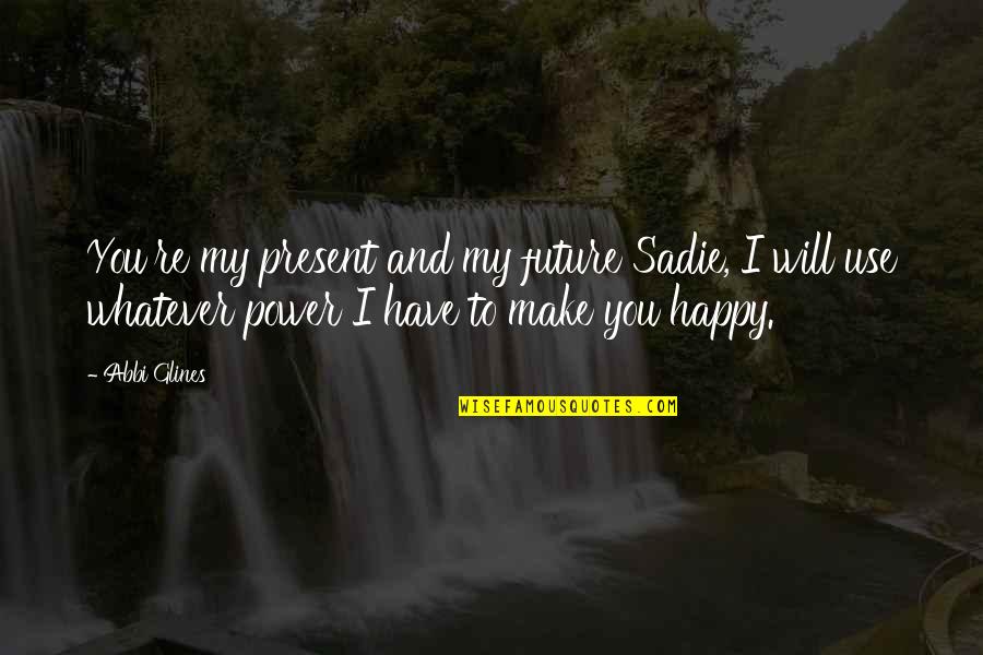 Tents Walmart Quotes By Abbi Glines: You're my present and my future Sadie, I