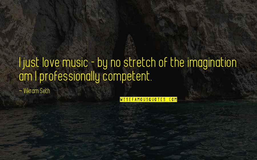 Tentshow Quotes By Vikram Seth: I just love music - by no stretch