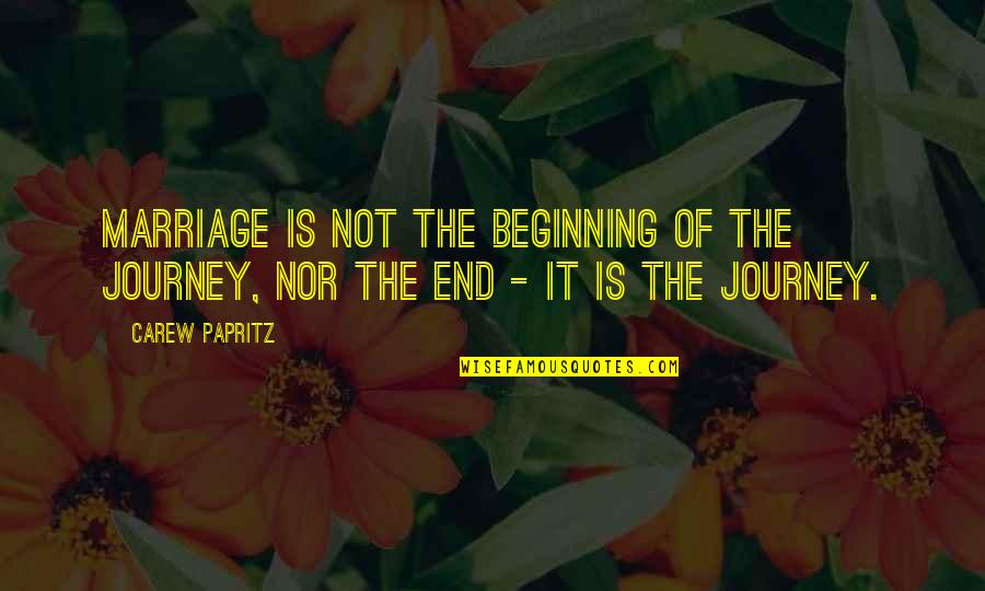 Tenuousness Written Quotes By Carew Papritz: Marriage is not the beginning of the journey,