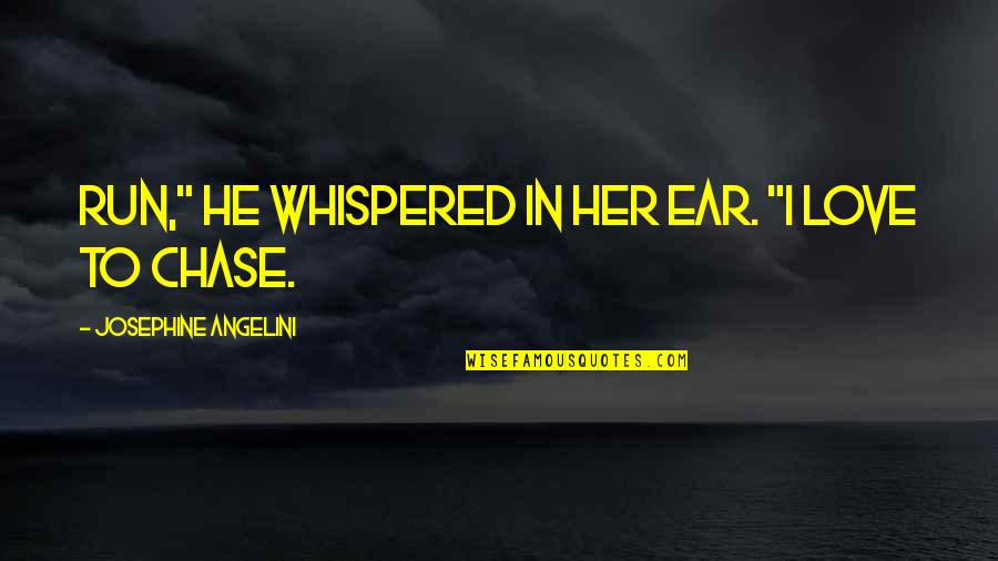 Tenzer Quotes By Josephine Angelini: Run," he whispered in her ear. "I love