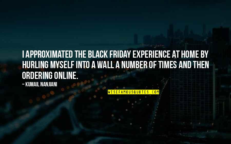 Teora Music The Woodlands Quotes By Kumail Nanjiani: I approximated the Black Friday experience at home