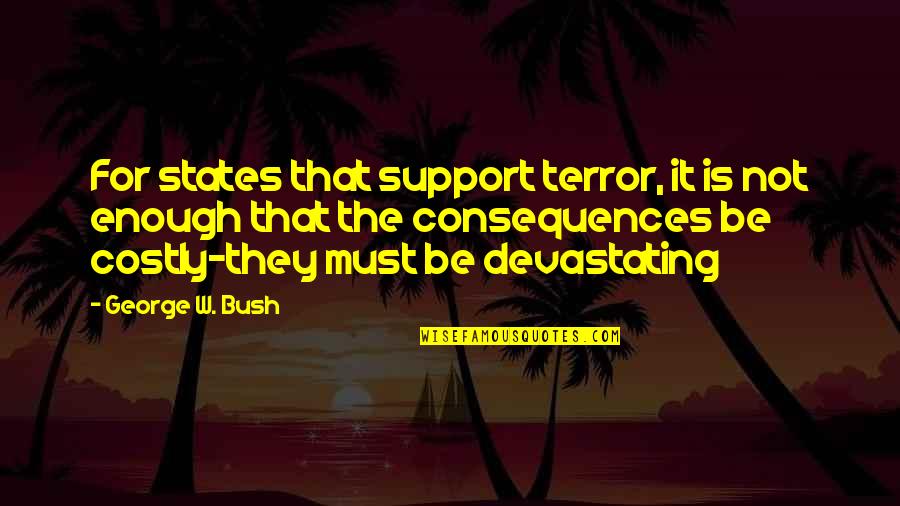 Teppitakvittaya Quotes By George W. Bush: For states that support terror, it is not