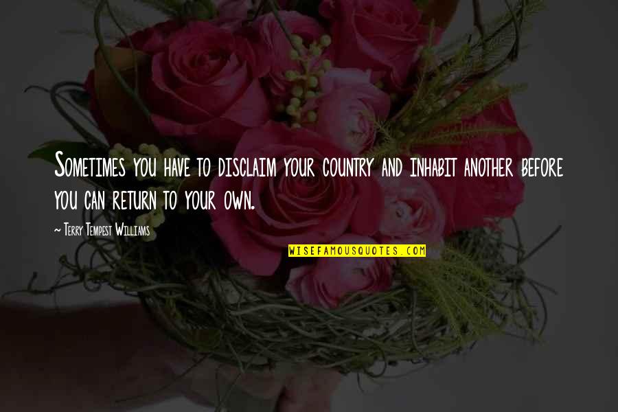 Tequila Sunrise Quotes By Terry Tempest Williams: Sometimes you have to disclaim your country and