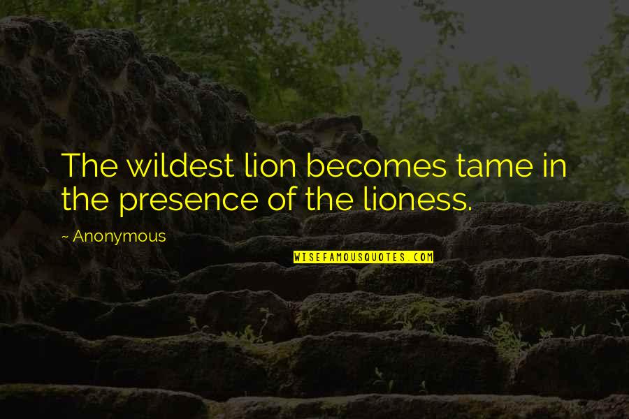 Terabyte Ssd Quotes By Anonymous: The wildest lion becomes tame in the presence