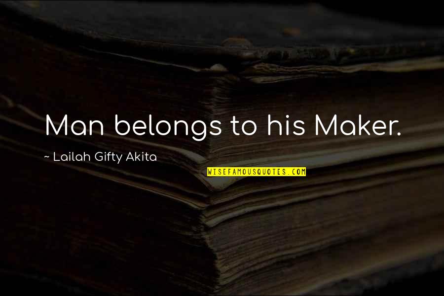 Terapeuticas Quotes By Lailah Gifty Akita: Man belongs to his Maker.