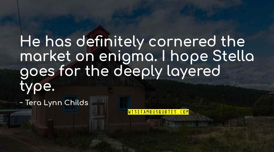 Tera's Quotes By Tera Lynn Childs: He has definitely cornered the market on enigma.