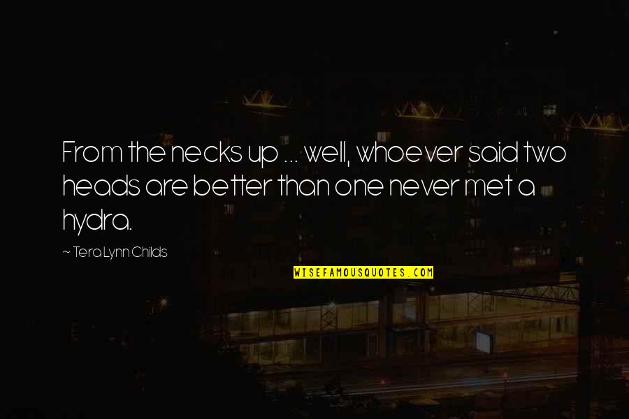 Tera's Quotes By Tera Lynn Childs: From the necks up ... well, whoever said