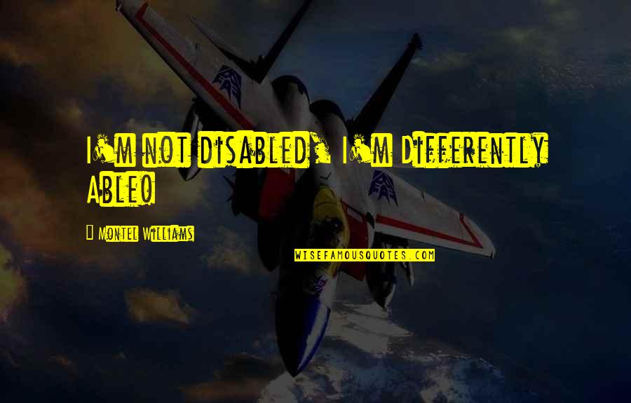 Terbang Chord Quotes By Montel Williams: I'm not disabled, I'm Differently Able!