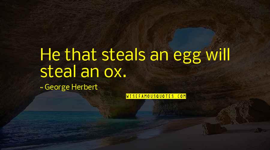 Tercekik In English Quotes By George Herbert: He that steals an egg will steal an