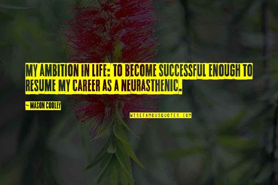 Tercekik In English Quotes By Mason Cooley: My ambition in life: to become successful enough