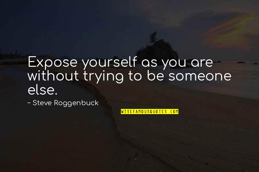 Tercume Quotes By Steve Roggenbuck: Expose yourself as you are without trying to