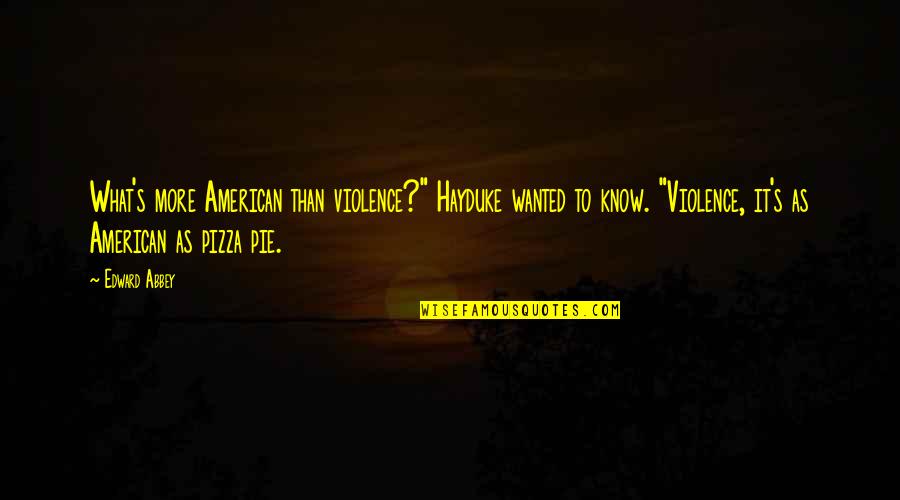 Terdahulu In English Quotes By Edward Abbey: What's more American than violence?" Hayduke wanted to