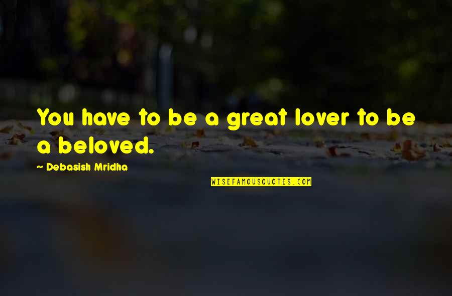 Tergiversar Portugues Quotes By Debasish Mridha: You have to be a great lover to