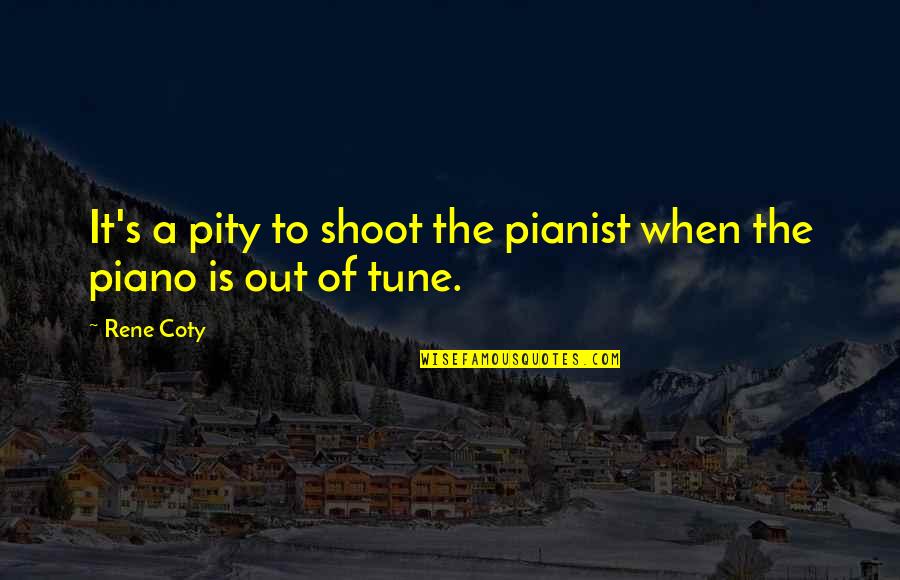 Terkelsen Smith Quotes By Rene Coty: It's a pity to shoot the pianist when