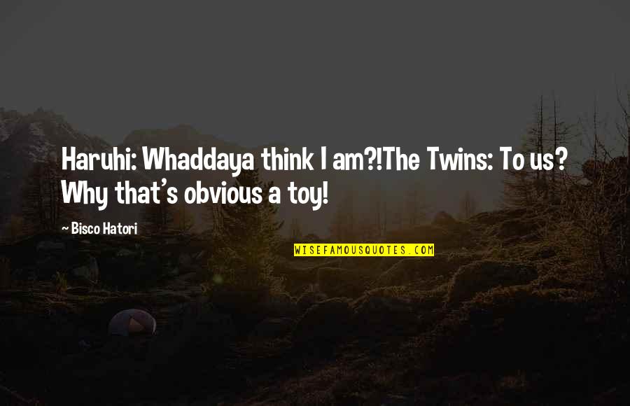 Terkenang Masa Quotes By Bisco Hatori: Haruhi: Whaddaya think I am?!The Twins: To us?