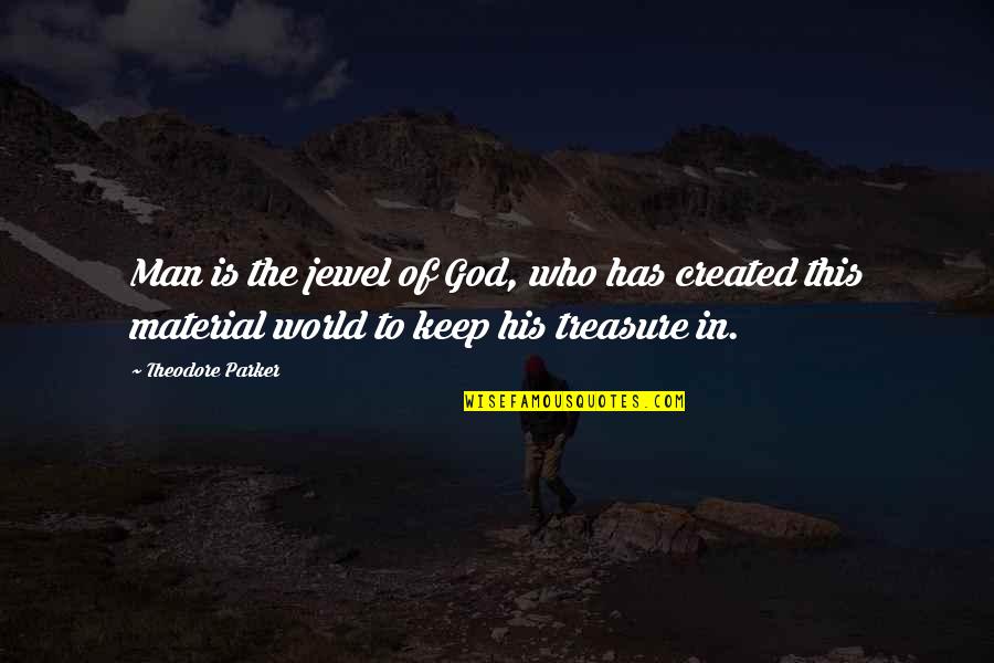 Terkenang Masa Quotes By Theodore Parker: Man is the jewel of God, who has