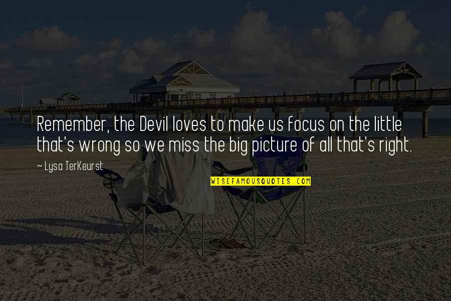 Terkeurst Quotes By Lysa TerKeurst: Remember, the Devil loves to make us focus