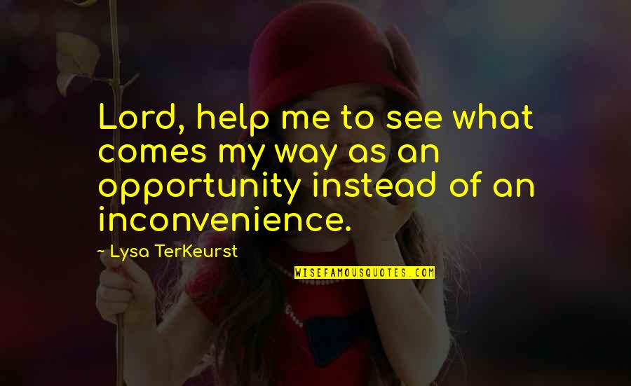 Terkeurst Quotes By Lysa TerKeurst: Lord, help me to see what comes my