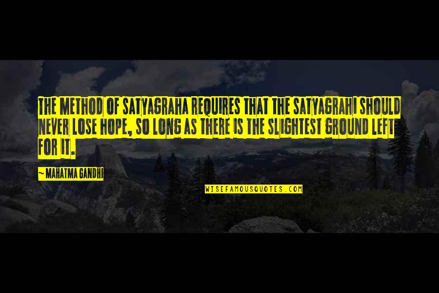 Termales De San Vicente Quotes By Mahatma Gandhi: The method of satyagraha requires that the satyagrahi