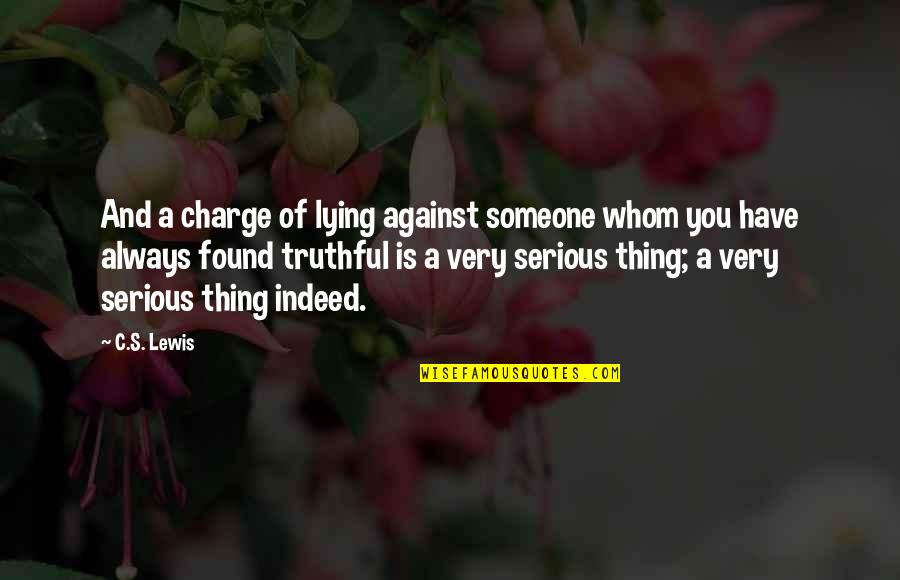 Terminar La Primaria Quotes By C.S. Lewis: And a charge of lying against someone whom