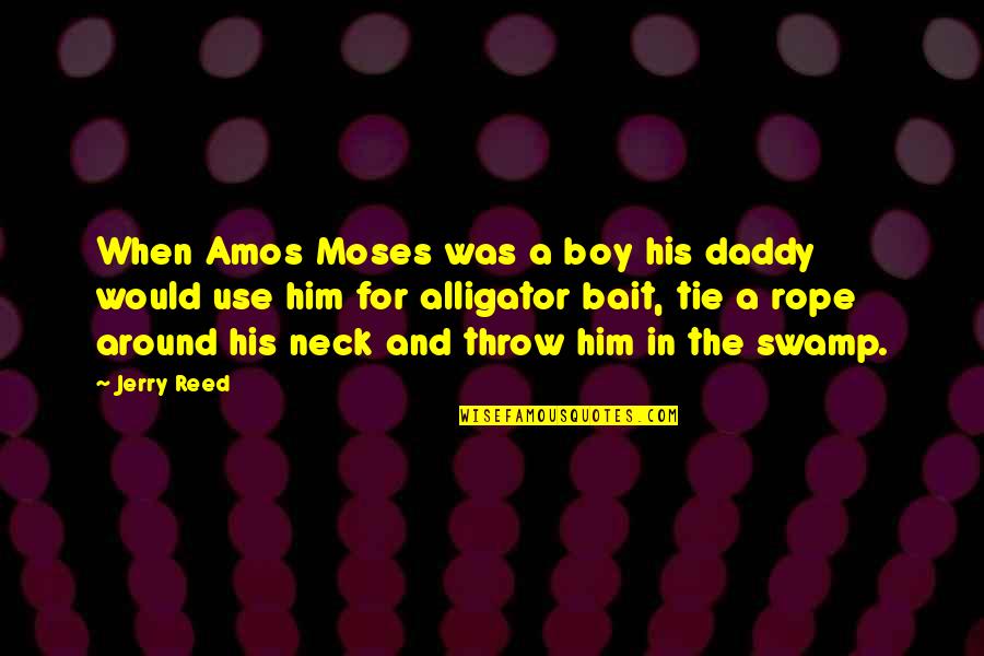 Termines Quotes By Jerry Reed: When Amos Moses was a boy his daddy