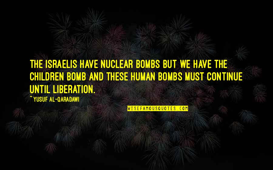 Termines Quotes By Yusuf Al-Qaradawi: The Israelis have nuclear bombs but we have