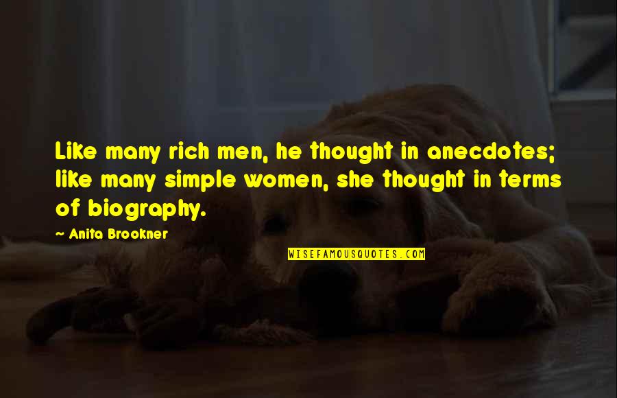 Terms Quotes By Anita Brookner: Like many rich men, he thought in anecdotes;