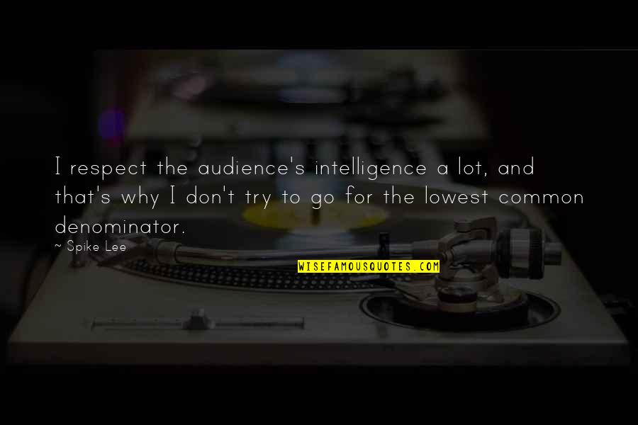 Ternera Carne Quotes By Spike Lee: I respect the audience's intelligence a lot, and