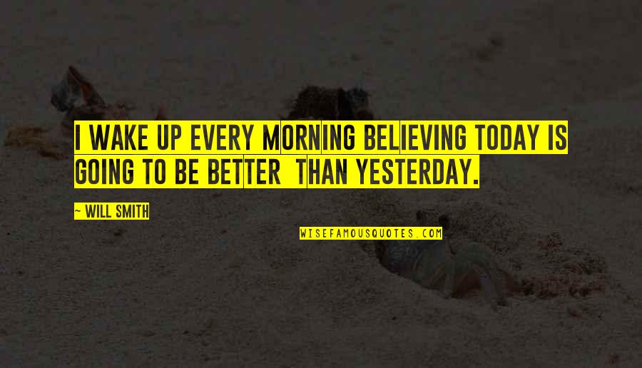 Ternyata Video Quotes By Will Smith: I wake up every morning believing today is