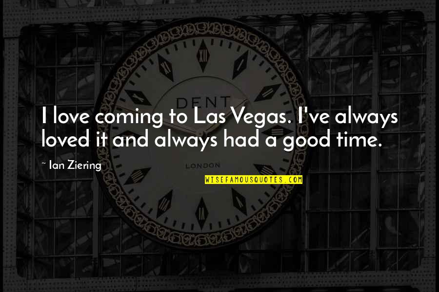 Terpening And Sons Quotes By Ian Ziering: I love coming to Las Vegas. I've always